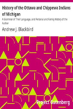 [Gutenberg 6988] • History of the Ottawa and Chippewa Indians of Michigan / A Grammar of Their Language, and Personal and Family History of the Author